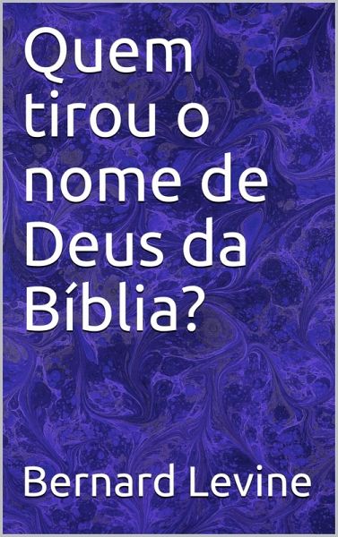 Quem tirou o nome de Deus da Biblia? (eBook, ePUB) Quem tirou o nome de Deus da Biblia? (eBook, ePUB)