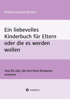 Ein liebevolles Kinderbuch für Eltern oder die es werden wollen - Becker, Roland