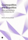 Cosmopolitics and biopolitics : ethics and aesthetics in contemporary art Cosmopolitics and biopolitics : ethics and aesthetics in contemporary art
