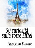 50 curiosità sulla Torre Eiffel (eBook, ePUB)