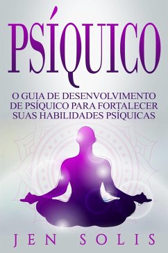 Cover Psiquico: O Guia de Desenvolvimento de Psiquico para fortalecer suas Habilidades Psiquicas (eBook, ePUB)