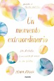 Un momento extraordinario : un relato luminoso de amor a la vida Un momento extraordinario : un relato luminoso de amor a la vida