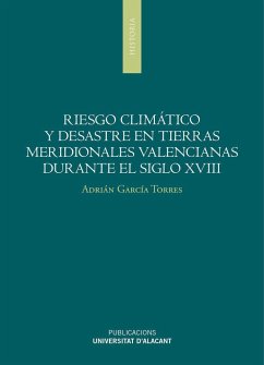 Riesgo climático y desastres en tierras meridionales valencianas durante el siglo XVIII - García Torres, Adrián