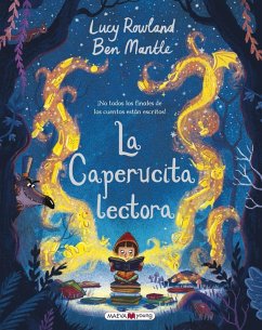 La Caperucita Lectora : ¡no todos los finales de los cuentos están escritos! - Mantle, Ben; Rowland, Lucy