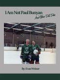 I Am Not Paul Bunyan And Other Tall Tales (Sports: The Business and Politics of Sports, #7) (eBook, ePUB)