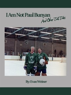 I Am Not Paul Bunyan And Other Tall Tales (Sports: The Business and Politics of Sports, #7) (eBook, ePUB) - Weiner, Evan