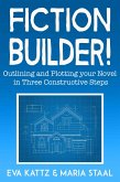 Fiction Builder! Outlining and Plotting Your Novel in Three Constructive Steps (eBook, ePUB) Fiction Builder! Outlining and Plotting Your Novel in Three Constructive Steps (eBook, ePUB)