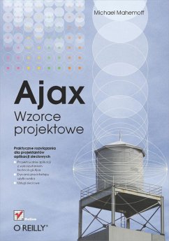 Ajax. Wzorce projektowe (eBook, ePUB) - Mahemoff, Michael