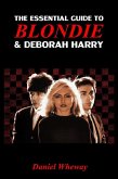 The Essential Guide to Blondie and Deborah Harry (eBook, ePUB)