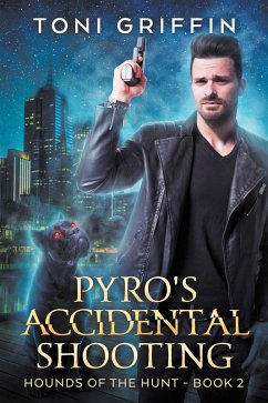 Pyro's Accidental Shooting (Hounds of the Hunt, #2) (eBook, ePUB) - Griffin, Toni