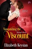 Vanquishing the Viscount (eBook, ePUB) Vanquishing the Viscount (eBook, ePUB)