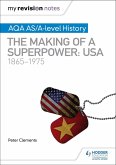 My Revision Notes: AQA AS/A-level History: The making of a Superpower: USA 1865-1975 (eBook, ePUB)