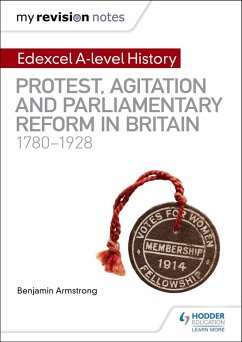 My Revision Notes: Edexcel A-level History: Protest, Agitation and Parliamentary Reform in Britain 1780-1928 (eBook, ePUB) - Armstrong, Benjamin