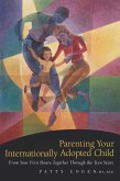 Parenting Your Internationally Adopted Child (eBook, ePUB) Parenting Your Internationally Adopted Child (eBook, ePUB)