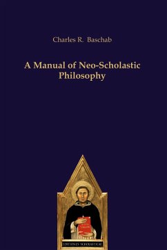 A Manual of Neo-Scholastic Philosophy - Baschab, Charles R.