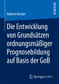 Die Entwicklung von Grundsätzen ordnungsmäßiger Prognosebildung auf Basis der GoB (eBook, PDF)