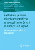 Aufdeckungsprozesse männlicher Betroffener von sexualisierter Gewalt in Kindheit und Jugend (eBook, PDF)