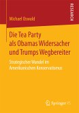 Die Tea Party als Obamas Widersacher und Trumps Wegbereiter (eBook, PDF)