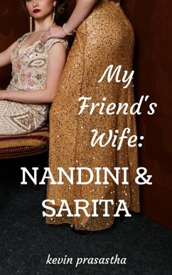 My Friend's Wife: Nandini dan Sarita (Seri Selingkuh dengan Istri Teman) (eBook, ePUB) - Prasastha, Kevin