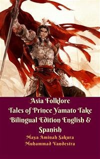 Asia Folklore Tales of Prince Yamato Take Bilingual Edition English & Spanish (eBook, ePUB) - Aminah Sakura, Maya; Vandestra, Muhammad