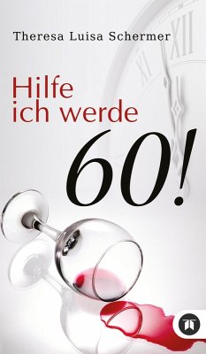 Hilfe ich werde 60! (eBook, ePUB) - Schermer, Theresa Luisa