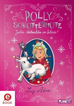 Juchee - Weihnachten im Schnee! / Polly Schlottermotz Bd.6 (eBook, ePUB) - Astner, Lucy