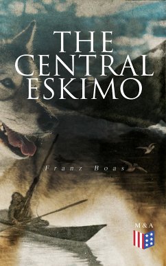 The Central Eskimo (eBook, ePUB) - Boas, Franz