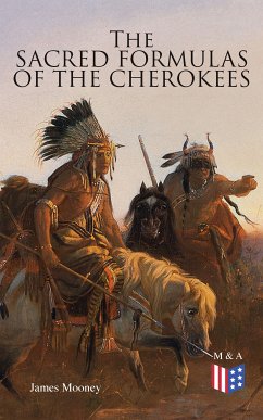 The Sacred Formulas of the Cherokees (eBook, ePUB) - Mooney, James