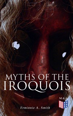 Myths of the Iroquois (eBook, ePUB) - Smith, Erminnie A.