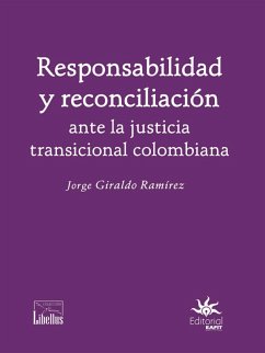 Responsabilidad y reconciliación ante la justicia transicional colombiana (eBook, ePUB) - Giraldo Ramírez, Jorge