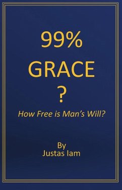 99% Grace? How Free is Man's Will? (eBook, ePUB) - Iam, Justas