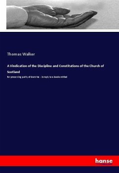 A Vindication of the Discipline and Constitutions of the Church of Scotland - Walker, Thomas