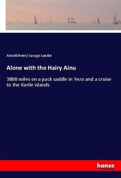 Alone with the Hairy Ainu - Landor, Arnold Henry Savage