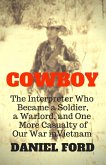 Cowboy: The Interpreter Who Became a Soldier, a Warlord, and One More Casualty of Our War in Vietnam (eBook, ePUB) Cowboy: The Interpreter Who Became a Soldier, a Warlord, and One More Casualty of Our War in Vietnam (eBook, ePUB)