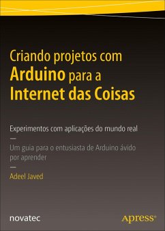 Criando projetos com Arduino para a Internet das Coisas (eBook, ePUB) - Javed, Adeel