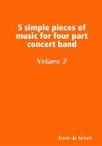 5 simple pieces of music for four part concert band Volume 2