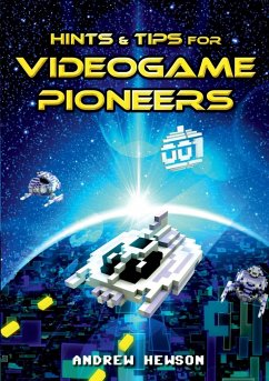 Hints & Tips for Videogame Pioneers - Hewson, Andrew