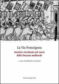 Cover La via Francigena. Società e territorio nel cuore della Toscana medievale