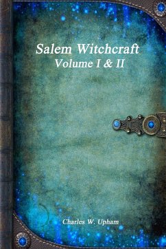 Salem Witchcraft Volume I & II - W. Upham, Charles