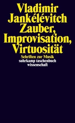 Zauber, Improvisation, Virtuosität - Jankélévitch, Vladimir