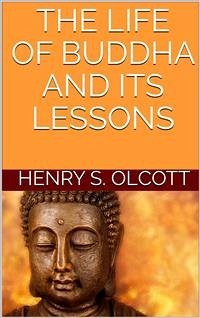 The life of Buddha and its lessons (eBook, ePUB) - S. Olcott, Henry