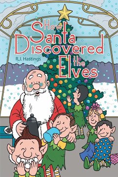 How Santa Discovered the Elves - Hastings, R. J.