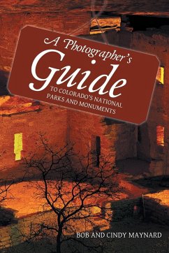 A Photographer's Guide to Colorado's National Parks and Monuments - Maynard, Bob And Cindy