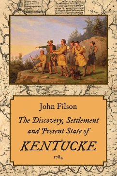 The Discovery, Settlement and Present State of Kentucke (1784) - Filson, John