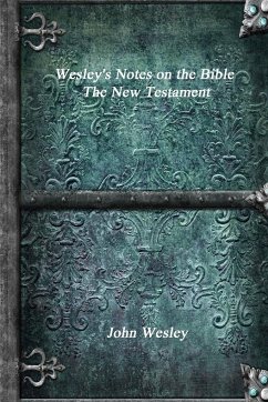 Wesley's Notes on the Bible - The New Testament - Wesley, John