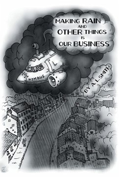 Making Rain and Other Things Is Our Business! - Smith, A. L.