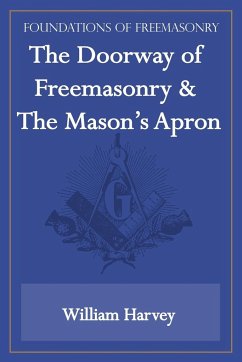 The Doorway of Freemasonry & The Mason's Apron (Foundations of Freemasonry Series) - Harvey, William