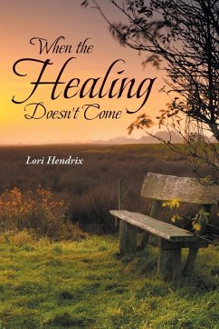 When the Healing Doesn't Come - Hendrix, Lori