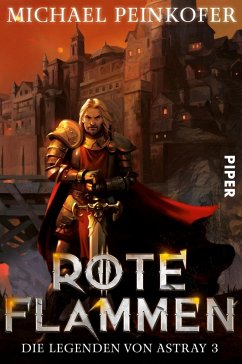 Rote Flammen / Die Legenden von Astray Bd.3 - Peinkofer, Michael