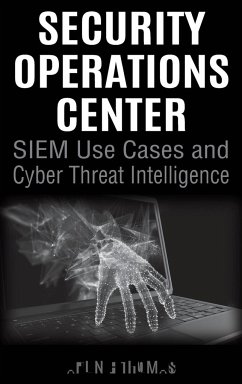 Security Operations Center - SIEM Use Cases and Cyber Threat Intelligence - Thomas, Arun E